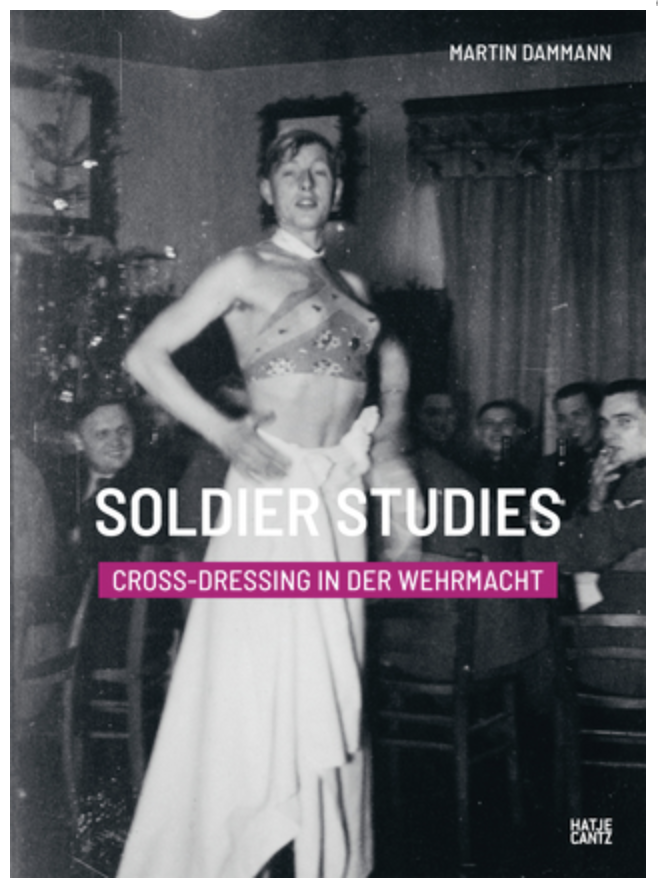 Soldier Studies: Cross-Dressing in der Wehrmacht